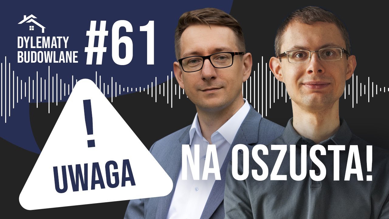 Jak uniknąć oszusta na budowie? Dylematy budowlane #61