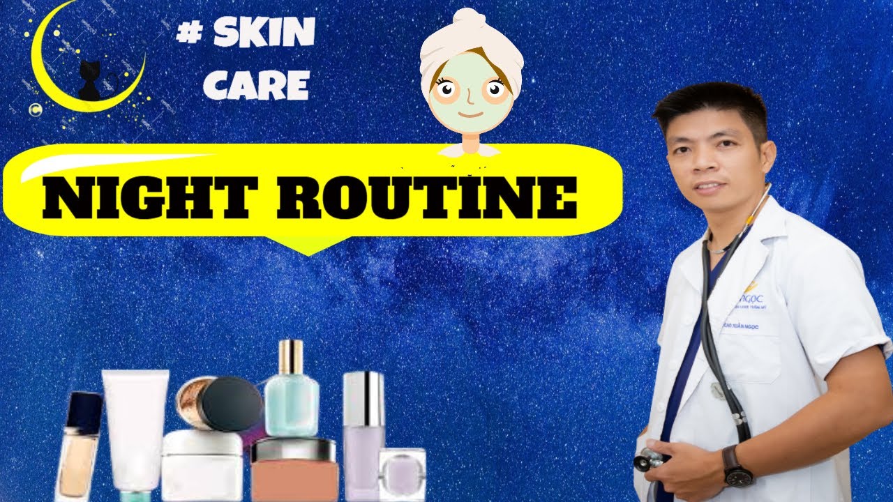 CHĂM DA SAO CHO ĐẸP- CHĂM SÓC DA BAN ĐÊM| Night Skincare Routine| DR.NGỌC