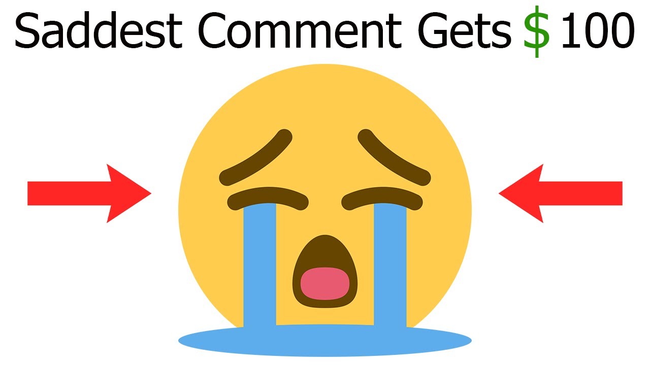 The Saddest Comment will Get $100