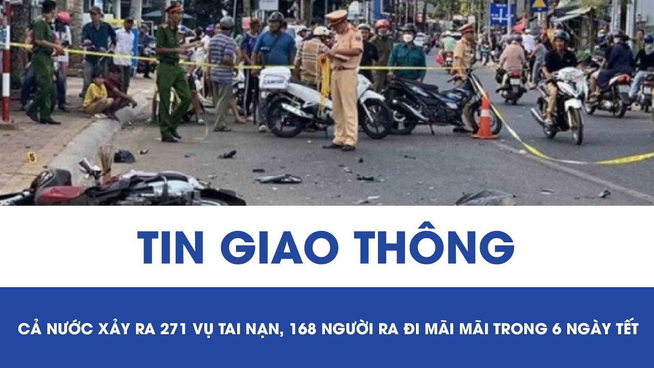 6 ngày nghỉ Tết Nguyên đán, cả nước xảy ra 271 vụ tai nạn giao thông làm 168 người chết