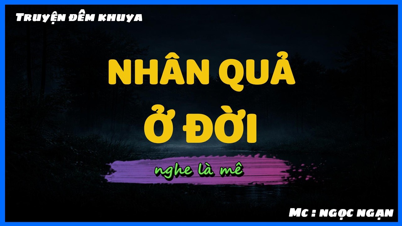 Nhân Qủa Ở Đời | Ai Nghe Rồi Cũng Khen Hay | Kể Chuyện Đêm Khuya