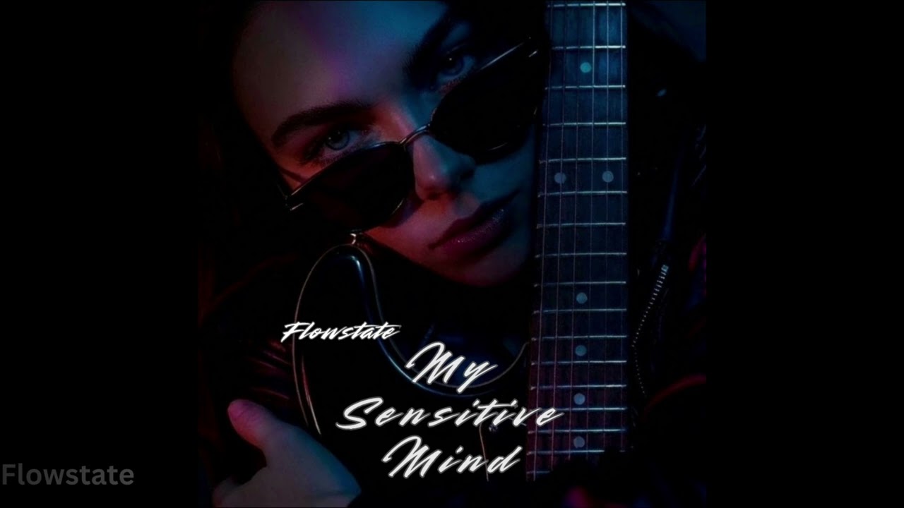 Flowstate - My Sensitive Mind (Original)