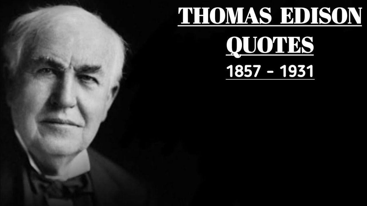 Best Thomas Edison Quotes - Life Changing Quotes By Thomas Edison - Wise Thomas Edison Quotes