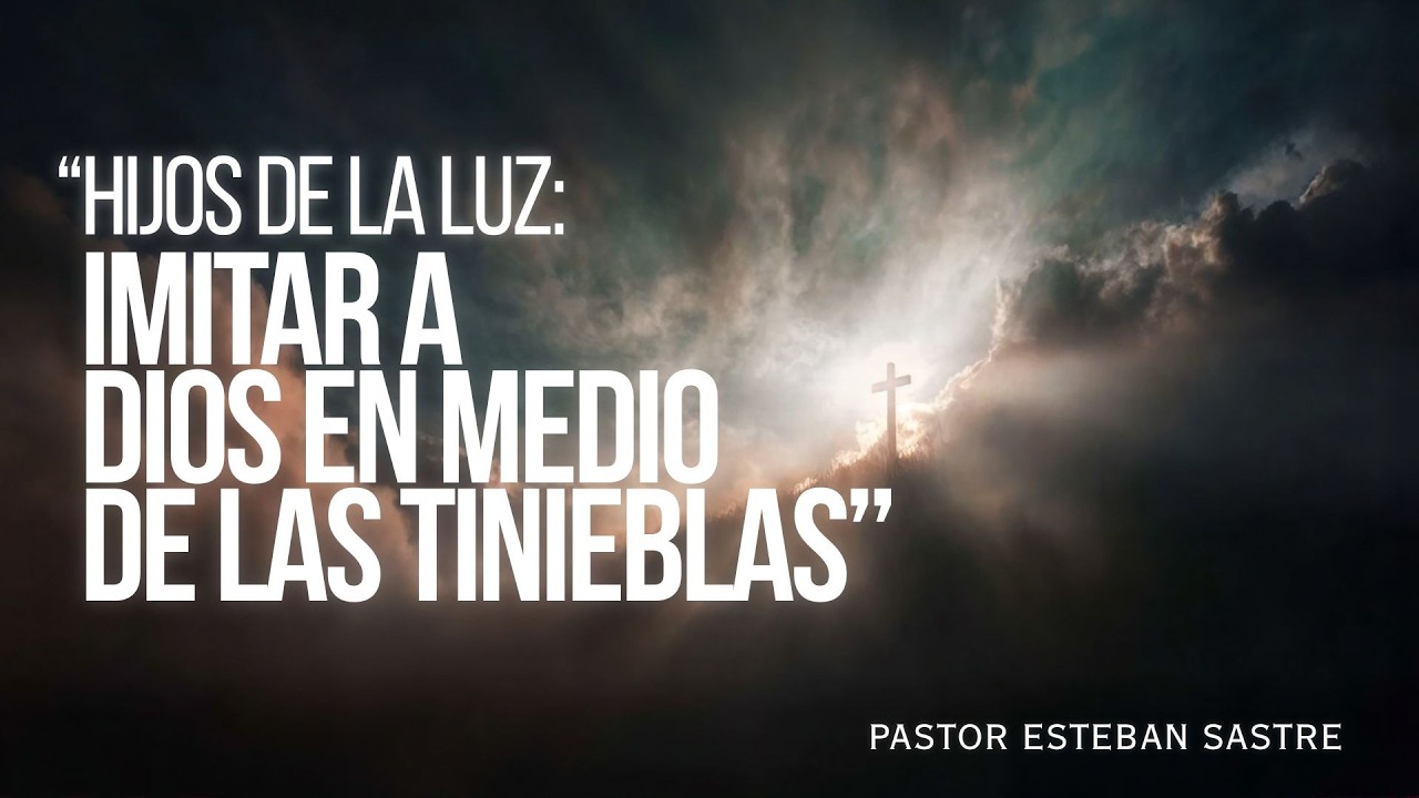 🔴 “HIJOS DE LA LUZ: IMITAR A DIOS EN MEDIO DE LAS TINIEBLAS” I Pastor Esteban Sastre I 18 FEB  2026
