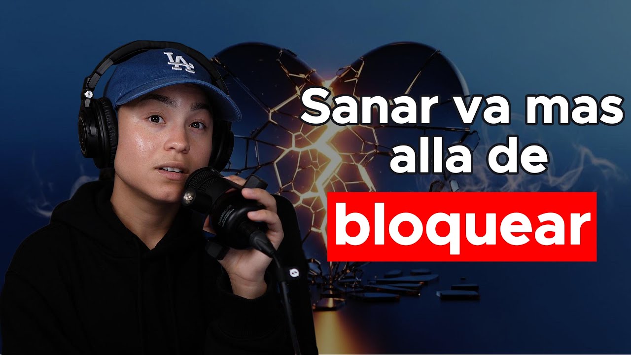 Más allá de bloquear: sana para siempre el dolor de esa relación pasada | (Episodio 20)