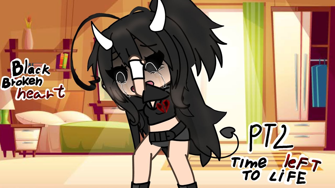 Black Broken heart/gacha life/pt2 time left to life 