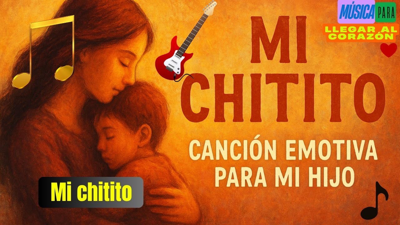 Mi Chitito – Canción Emotiva para mi Hijo | Música para Dedicar con Amor