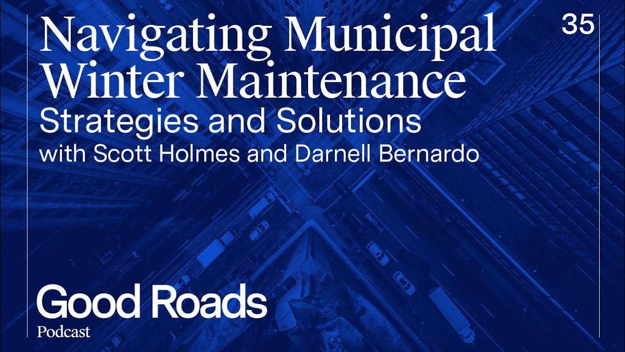 Good Roads Podcast Episode 35 -  Navigating Municipal Winter Maintenance: Strategies and Solutions