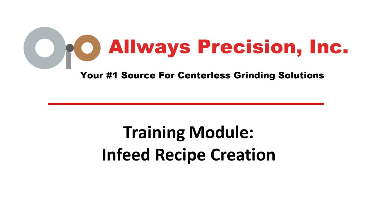 Allways Precision, Inc Video Training Series: Creating an Infeed Recipe