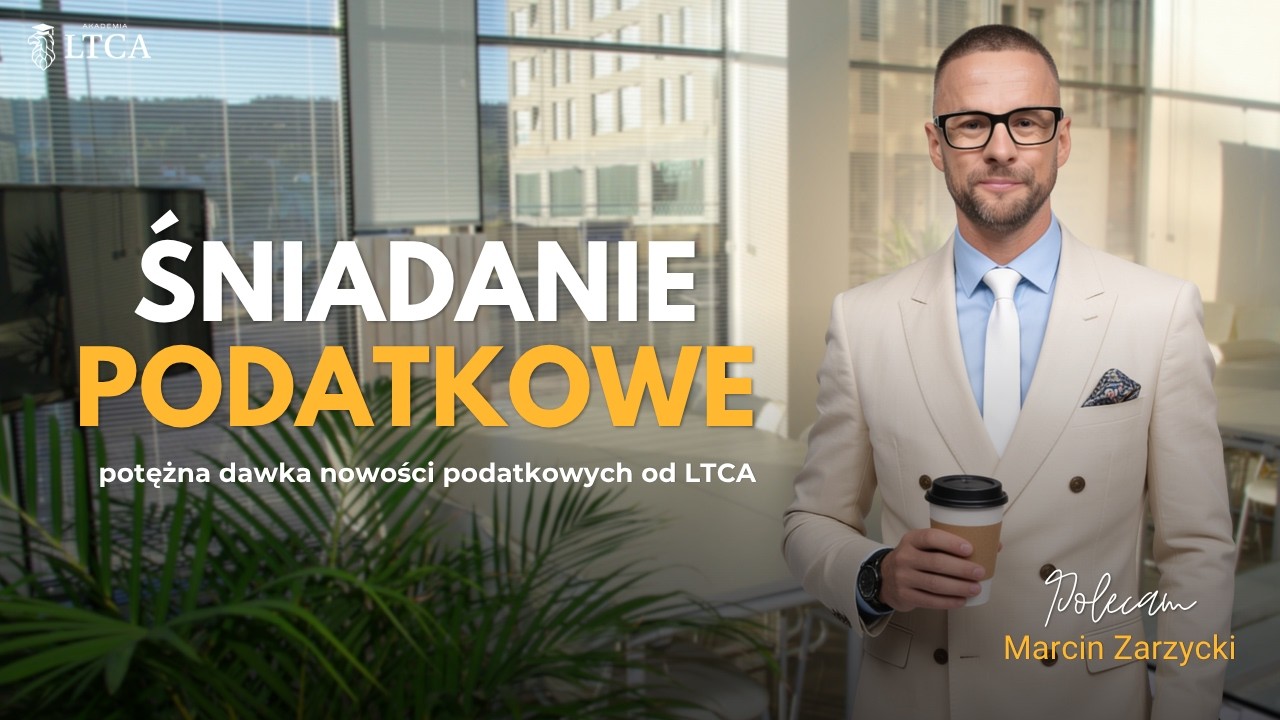 Śniadanie podatkowe - potężna dawka nowości od LTCA