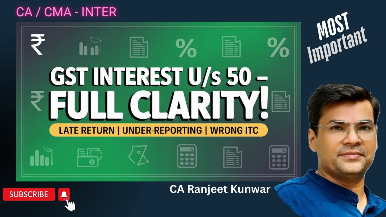 GST Interest u/s 50 &ndash; How to Calculate? Late Return, Less-Reporting & Wrong ITC | CA Ranjeet Kunwar