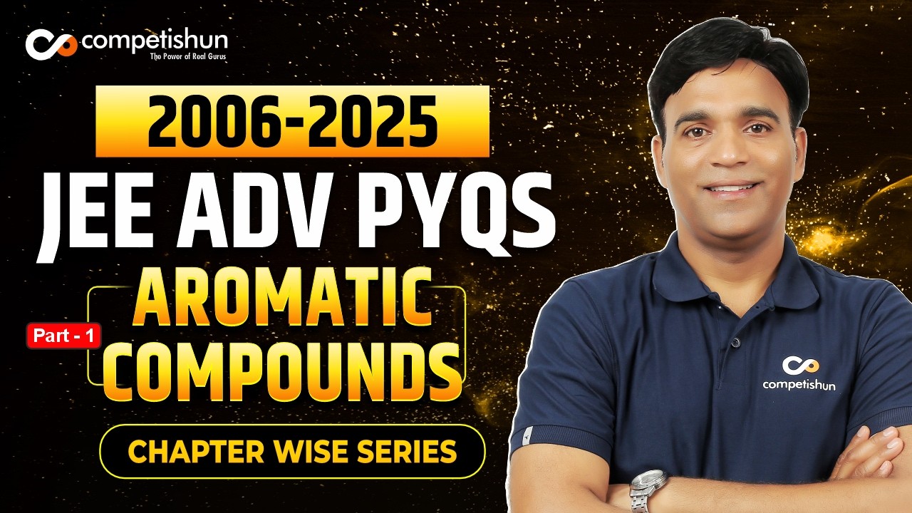 JEE Advanced Chemistry PYQs🔥| AROMATIC COMPOUNDS 2006 - 2025 | Must watch for every Adv aspirant!