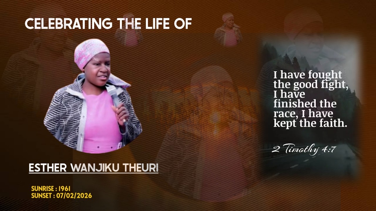 CELEBRATING THE LIFE OF ESTHER WANJIKU THEURI SUNRISE 1961-SUNSET 07/02/2026