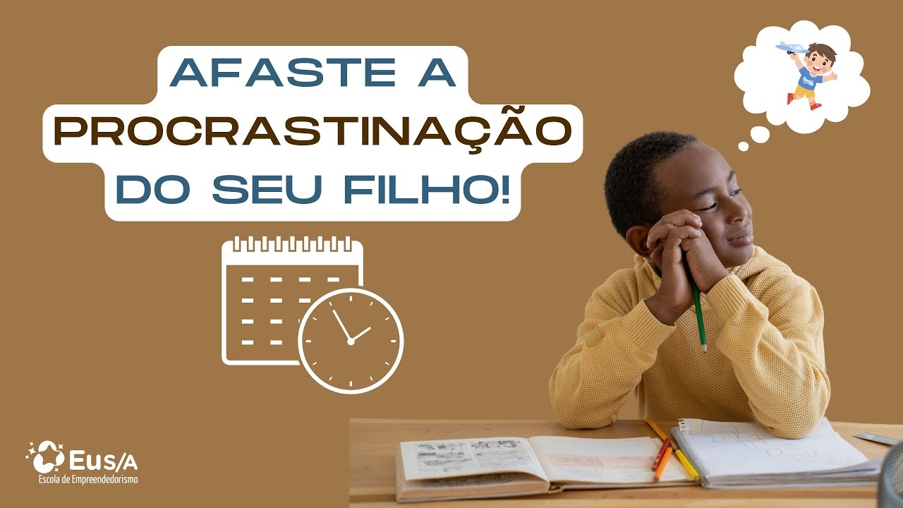 AFASTE a PROCRASTINAÇÃO do seu FILHO!