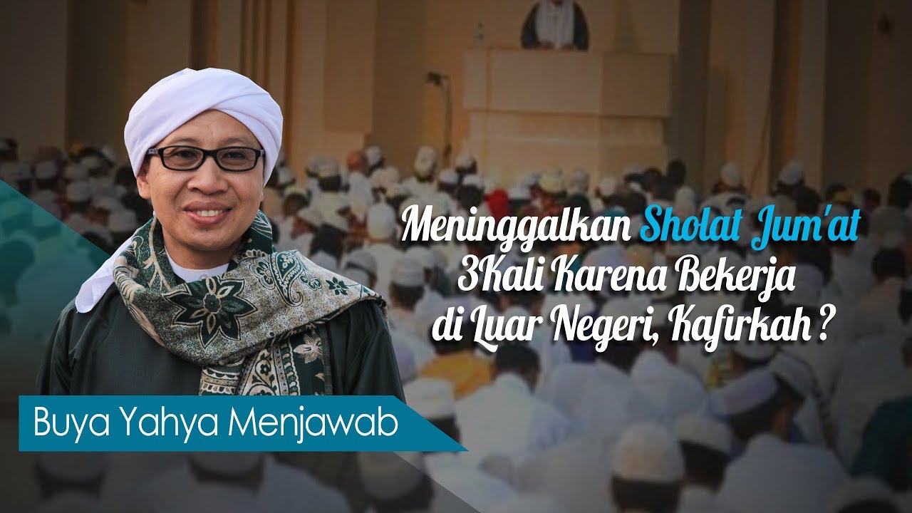 Meninggalkan Sholat Jum'at 3 Kali Karena Bekerja di Luar Negeri, Kafirkah? - Buya Yahya Menjawab