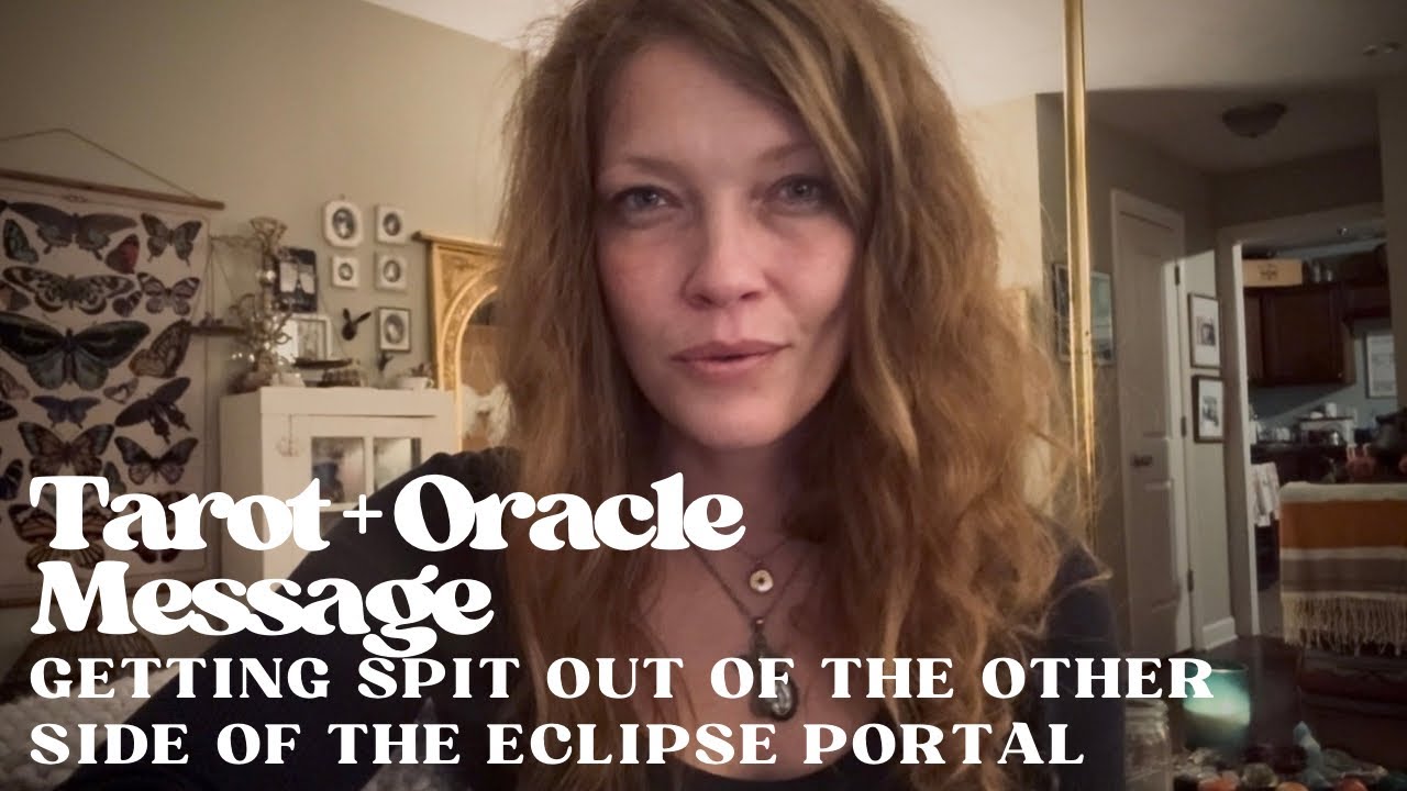 Tarot + Oracle Message | Getting Spit Out Of The Other Side Of The Eclipse Portal 