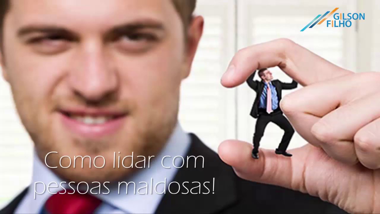 COMO LIDAR COM PESSOAS MALDOSAS !