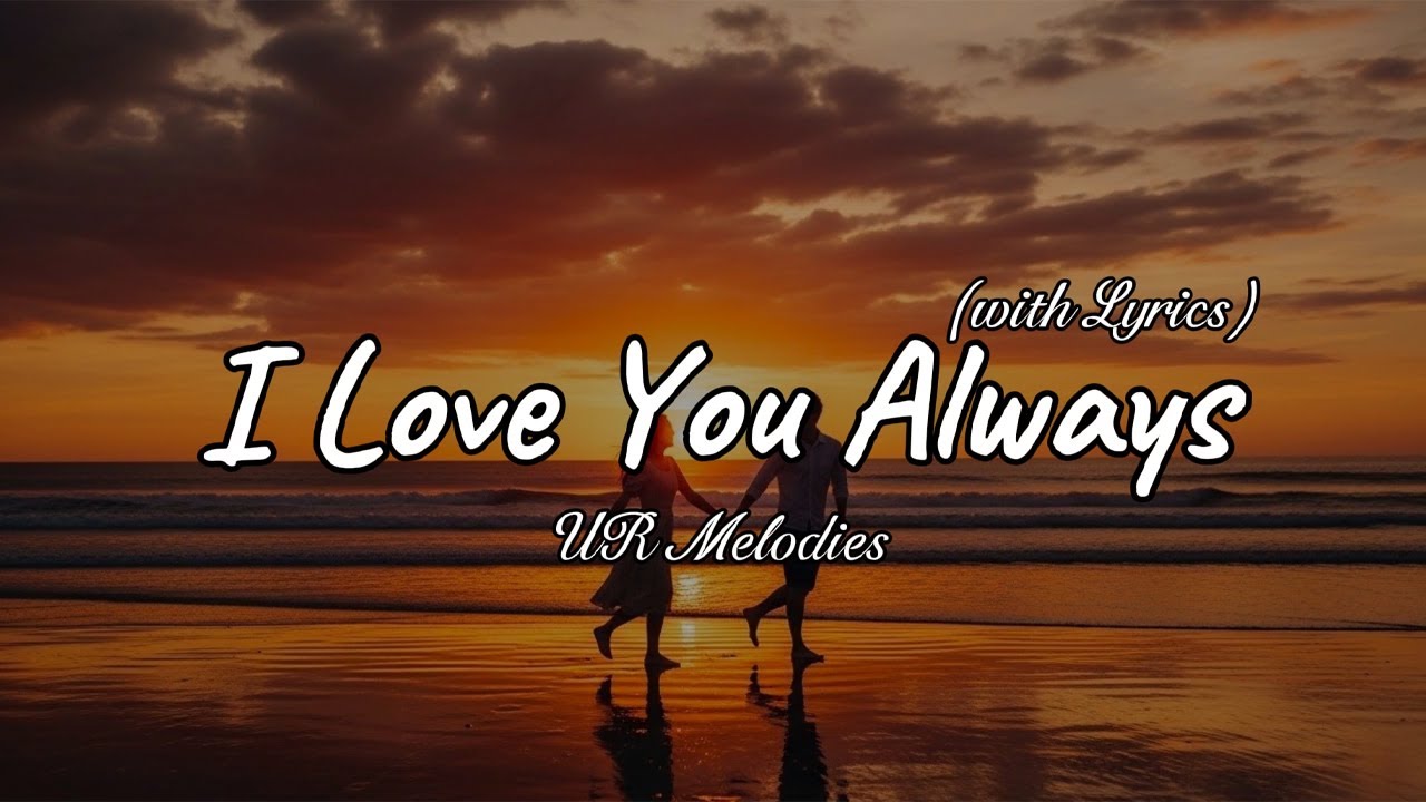 I Love You Always – Beautiful Romantic Love Song | Lyric Video