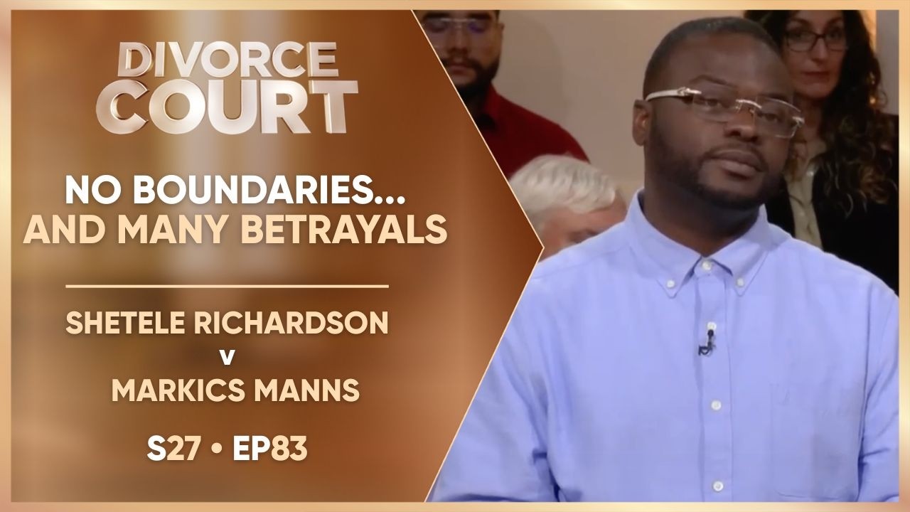 No Boundaries and Many Betrayals: Shetele Richardson v Markics Manns | S27 Ep. 83