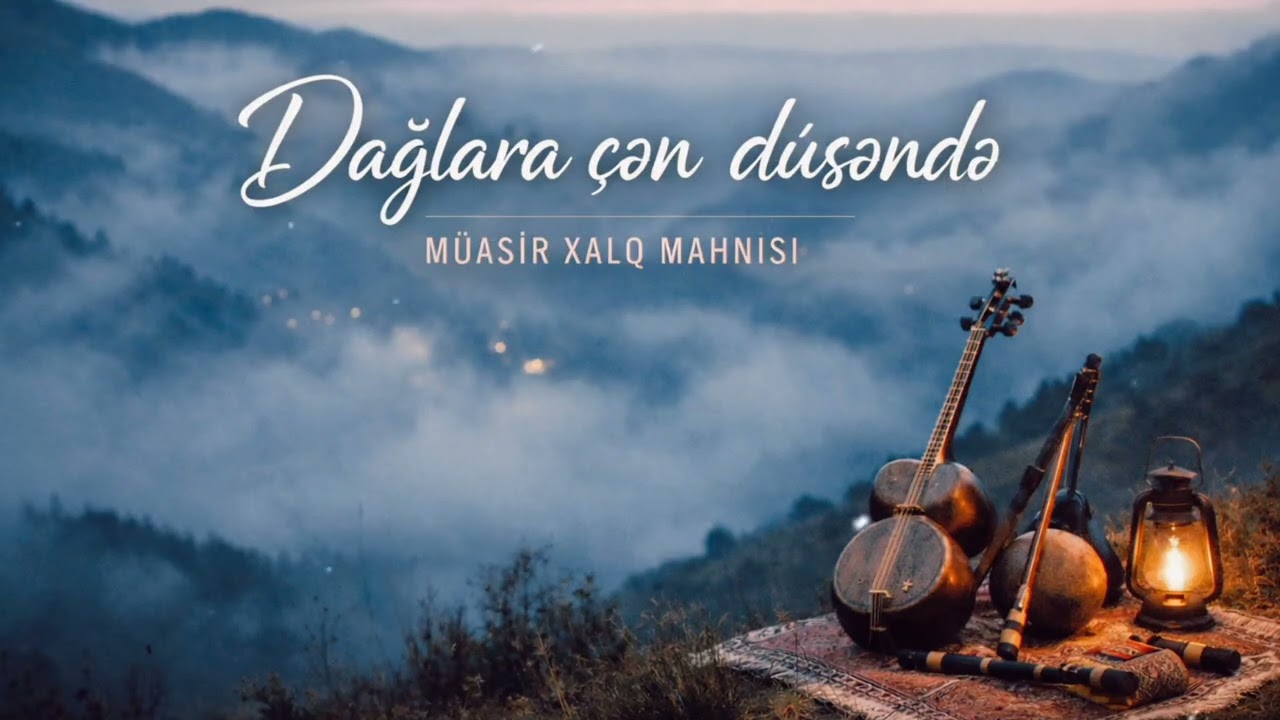 Dağlara Çən Düşəndə | Azərbaycan Xalq Havası • Müasir İfa