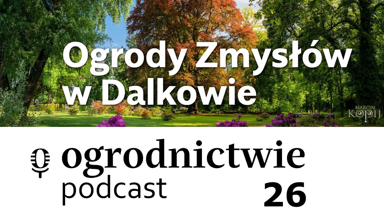 #026 Ogrody Zmysłów w Dalkowie - o ogrodnictwie