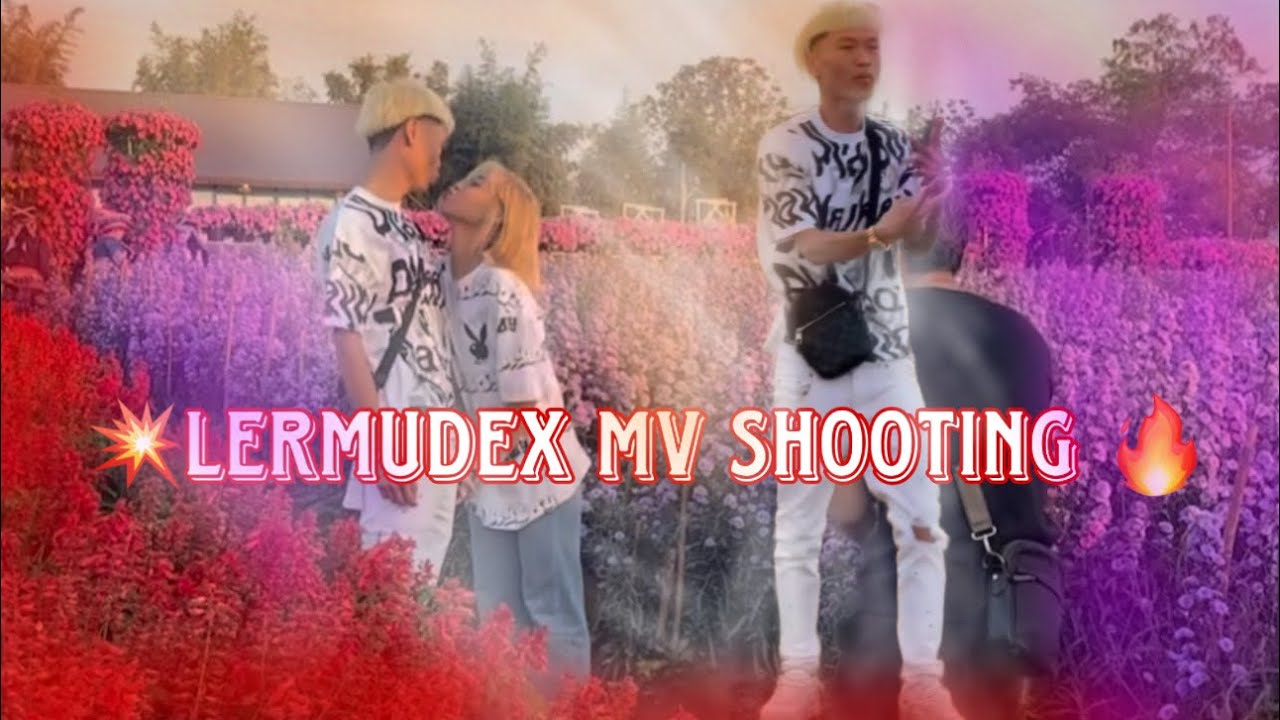 ⭐️💥 Ler Mu DEX 🔥 MV Shooting  | Camera 📷 Man LAY KLER