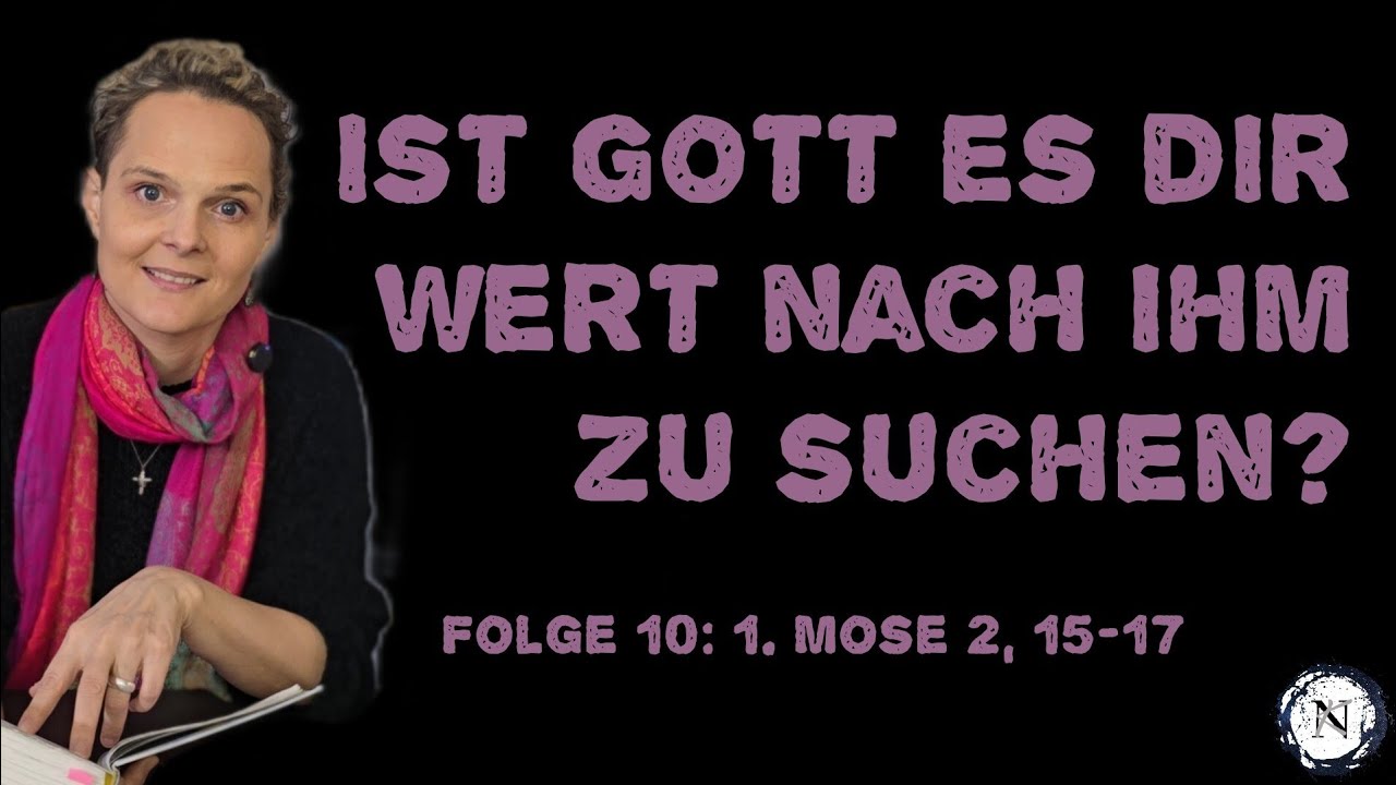 Folge 10: Ist Gott es dir wert, nach ihm zu suchen? (1. Mose 2, 15-17)