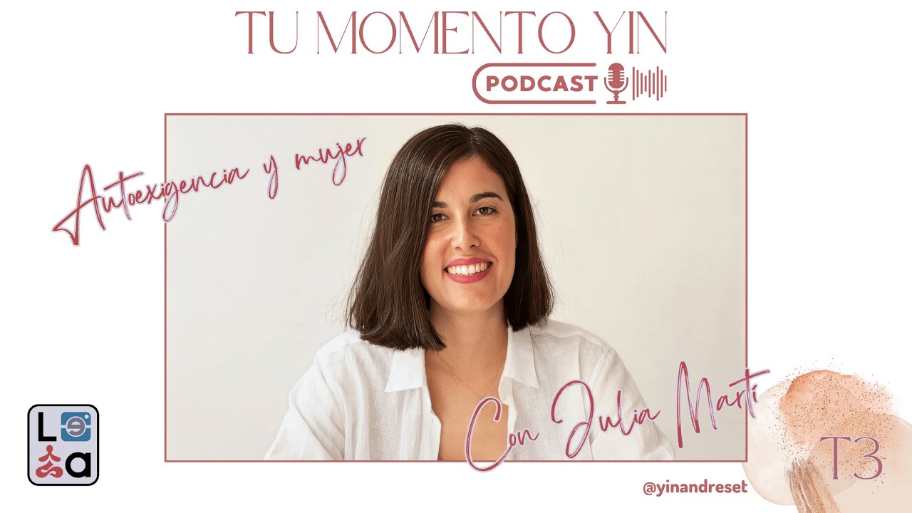 T03#05 - Autoexigencia y mujer con Julia Martí - Tu momento yin podcast