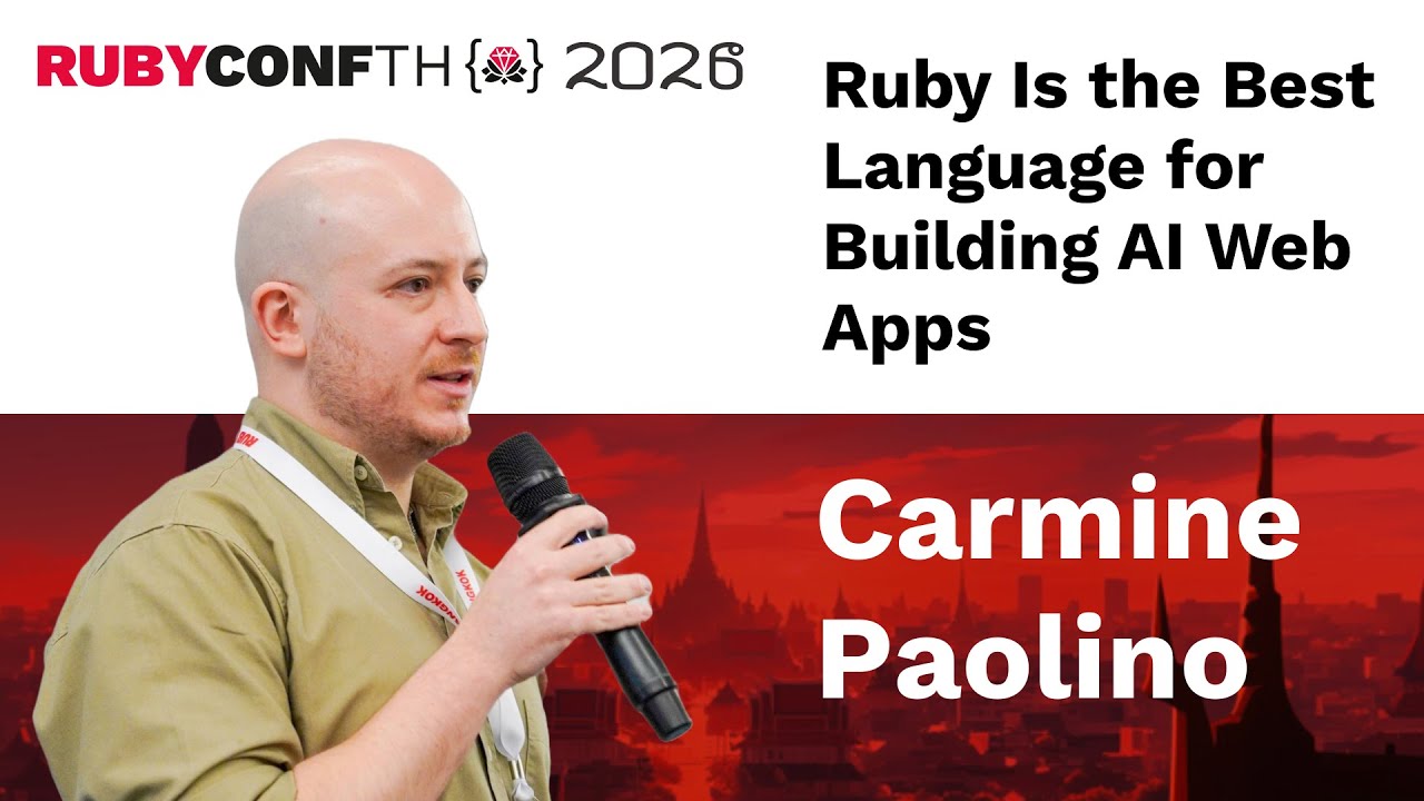 RubyConfTH 2026 - Carmine Paolino - Keynote: Ruby Is the Best Language for Building AI Web Apps