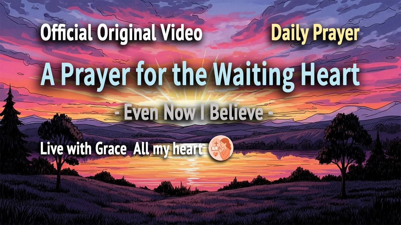 A Prayer for the Waiting Heart | LWGAMH Long Prayer | Official Prayer Video | Daily Prayer
