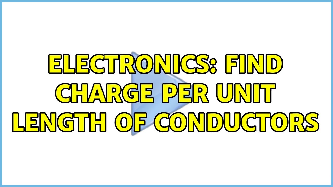 Electronics: Find charge per unit length of conductors