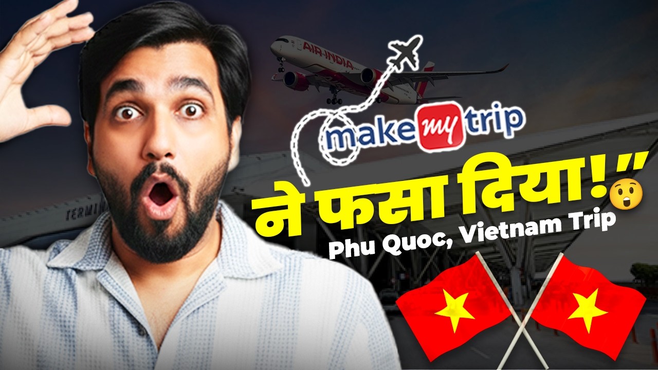 Sapno ka International Trip Ban Gaya Nightmare with makemytrip | Phu Quoc Vietnam Travel Shock