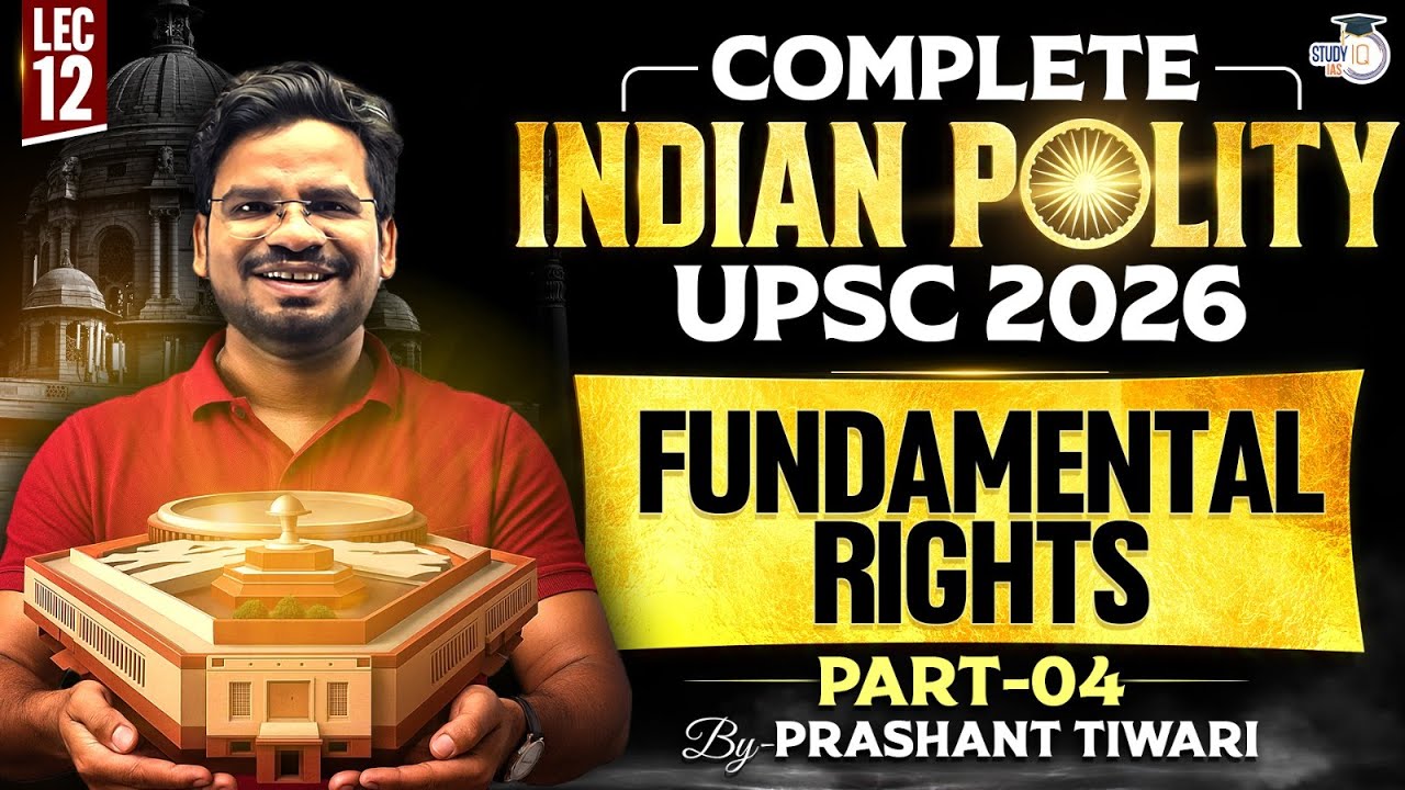 Fundamental Rights - Part 4 Lec 12 | Compete Indian Polity for UPSC 2026 | StudyIQ IAS