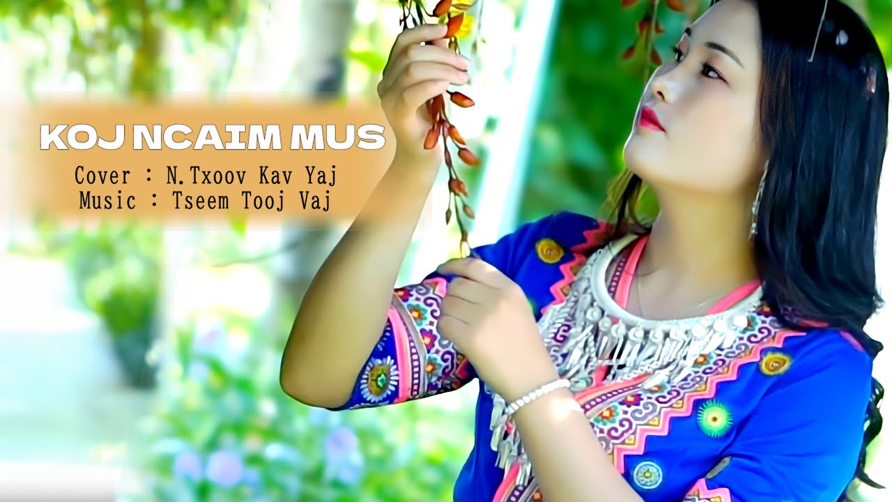 Koj Ncaim Mus// Cover : N. Txoov Kav Yaj