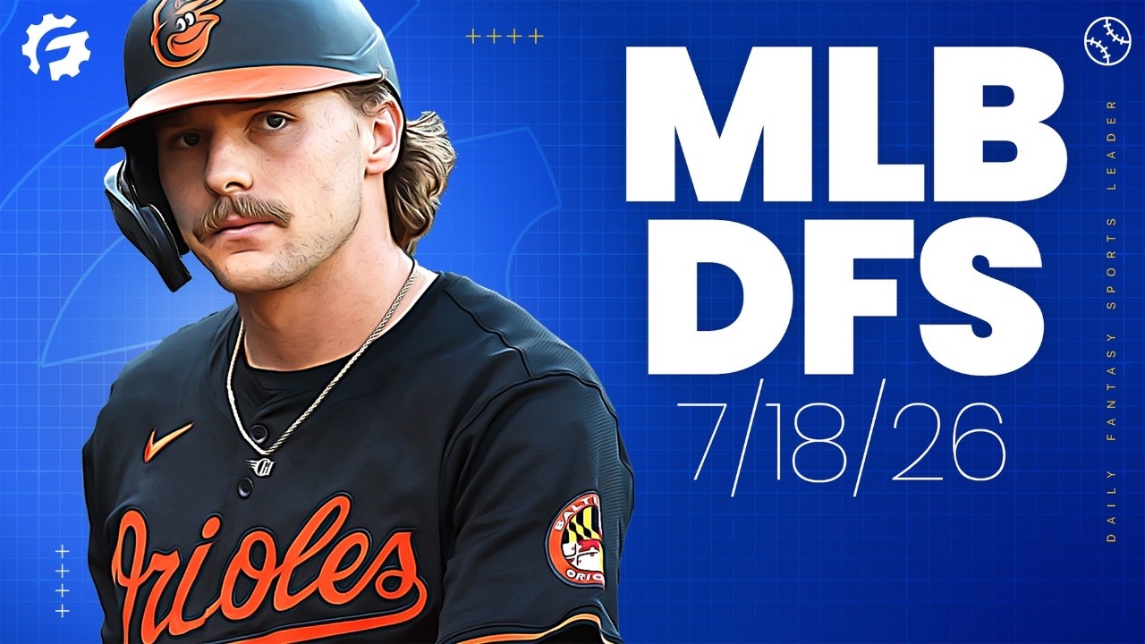 MLB DFS Picks & Strategy for DraftKings & FanDuel (7/18/26)