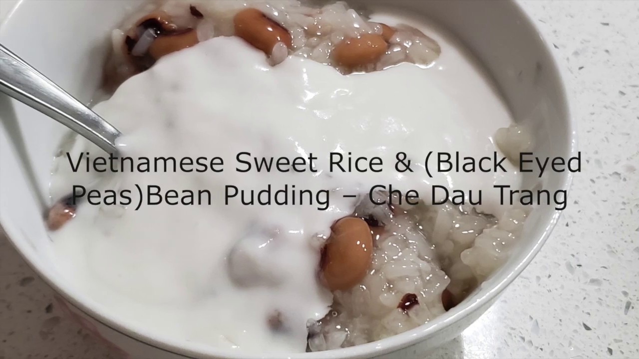 Vietnamese Sweet Rice & (Black Eyed Peas)Bean Pudding – Che Dau Trang