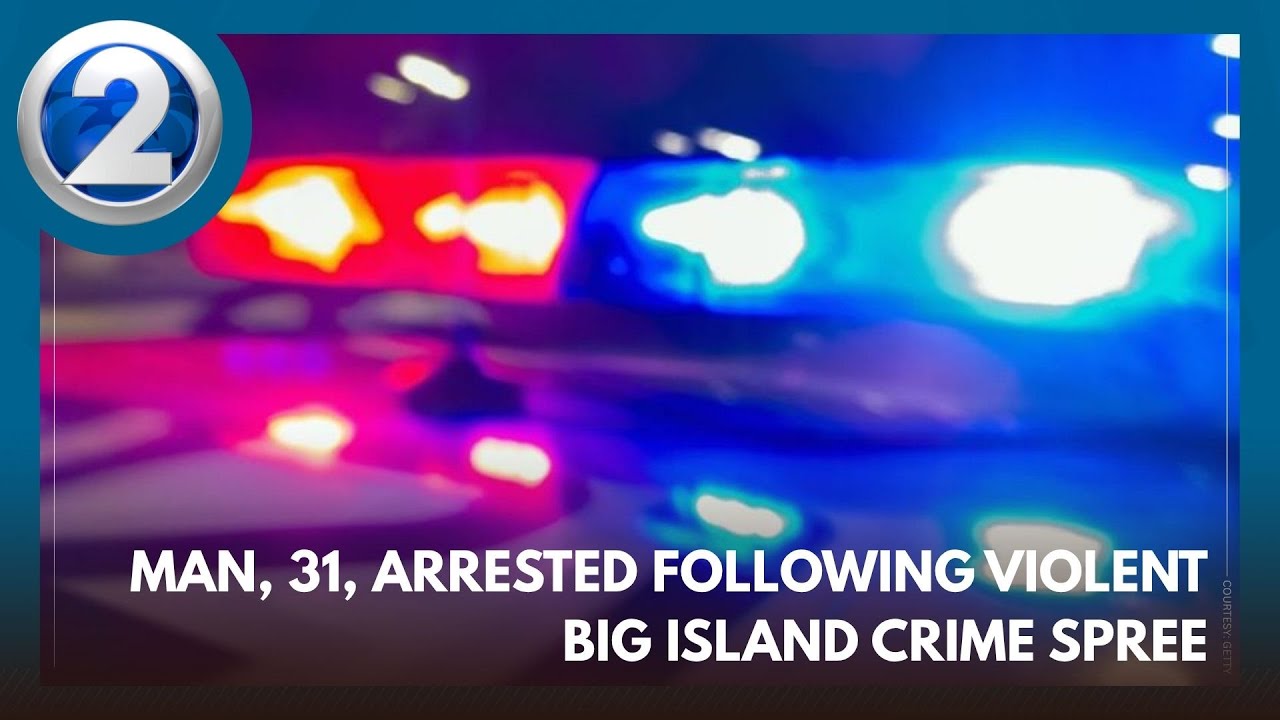 Man, 31, arrested following violent Big Island crime spree