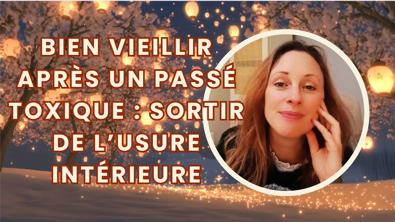 Bien vieillir après un passé toxique : sortir de l’usure intérieure