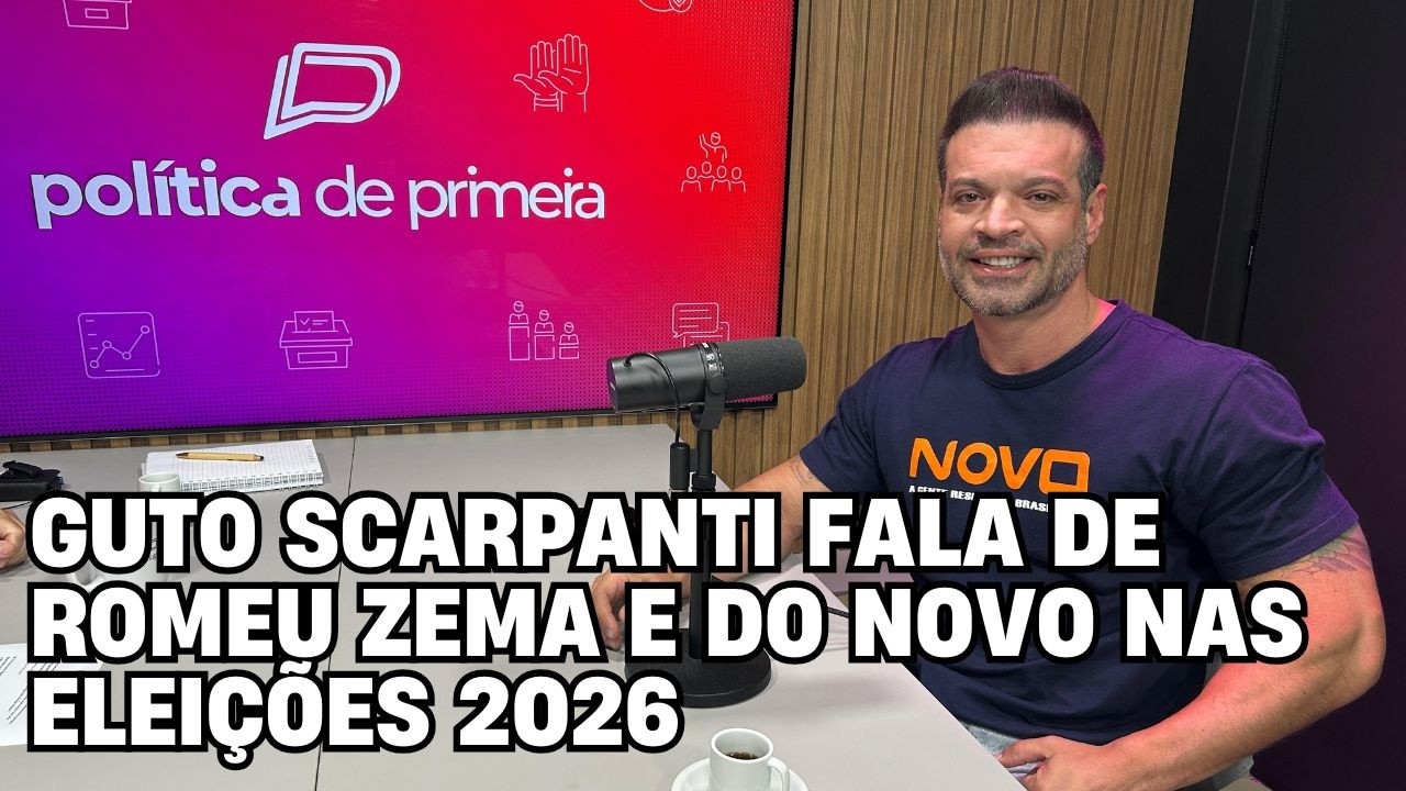Guto Scarpanti fala de Romeu Zema e do Novo nas Eleições 2026 | Política de Primeira