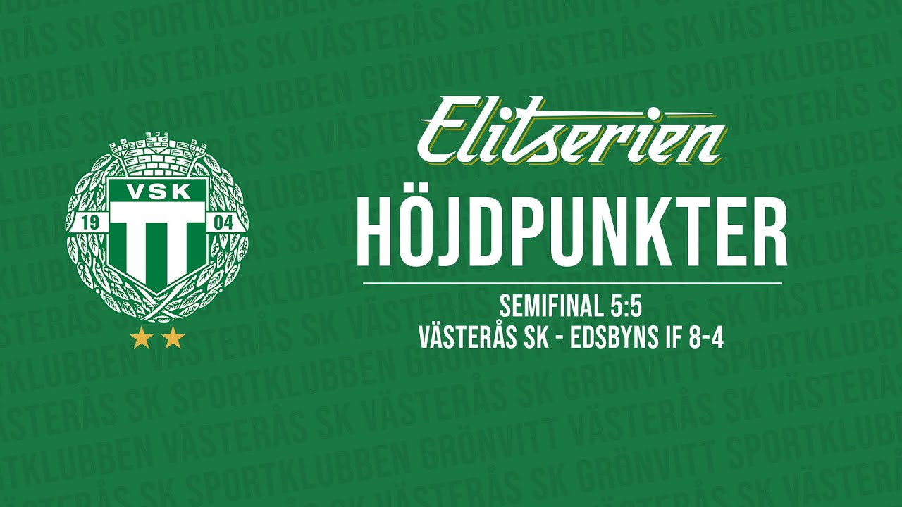 HÖJDPUNKTER | Semifinal 5:5 | Västerås SK - Edsbyns IF 8-4