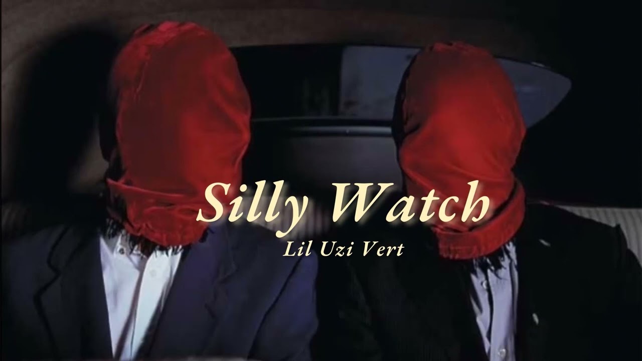 Vietsub | Silly Watch - Lil Uzi Vert | Lyrics Video