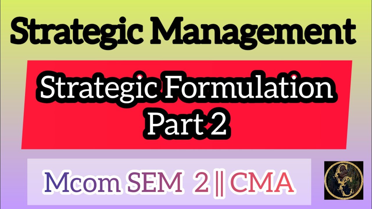 Strategic Management || Strategic Formulation|| Part 2 || Commerce Companion