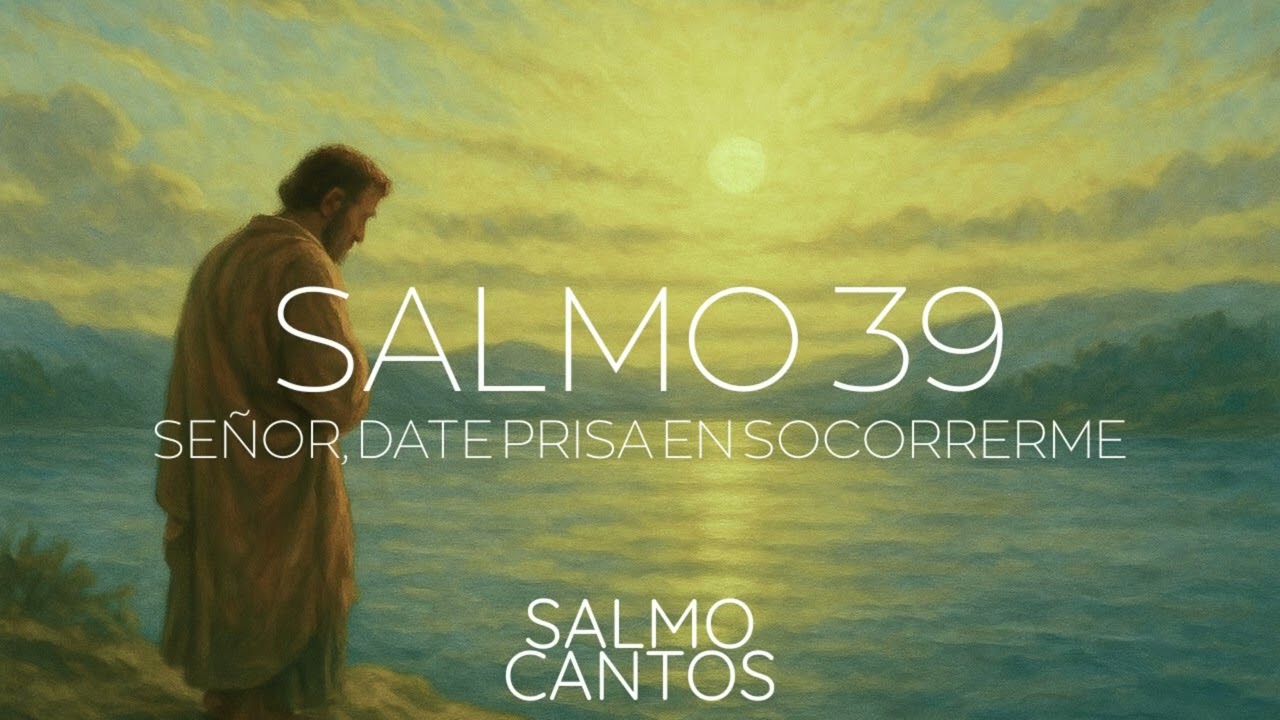 Salmo 39 - Señor, date prisa en socorrerme