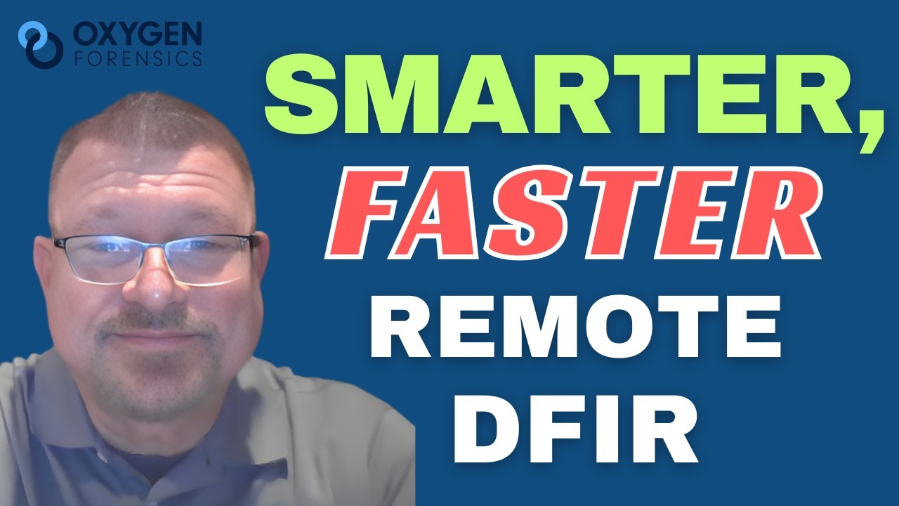 Oxygen Forensics On Smarter, Faster Remote DFIR Collections