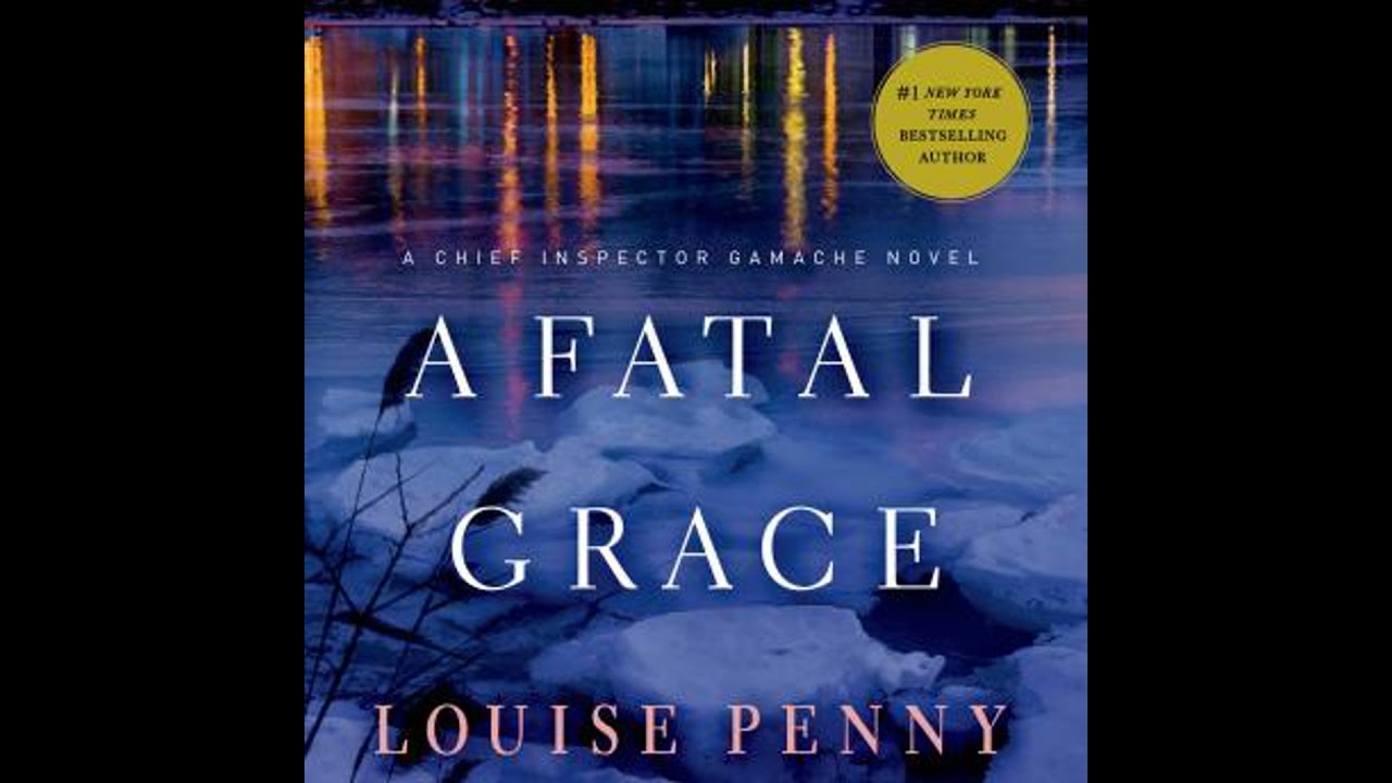 Fatal Grace: A Chief Inspector Gamache Novel - Louise Penny
