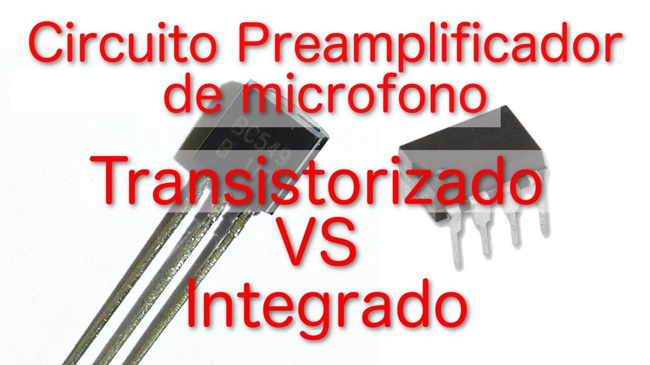 Circuito PREAMPLIFICADOR DE MICROFONO,  ( Transistorizado VS Integrado ) eleccion