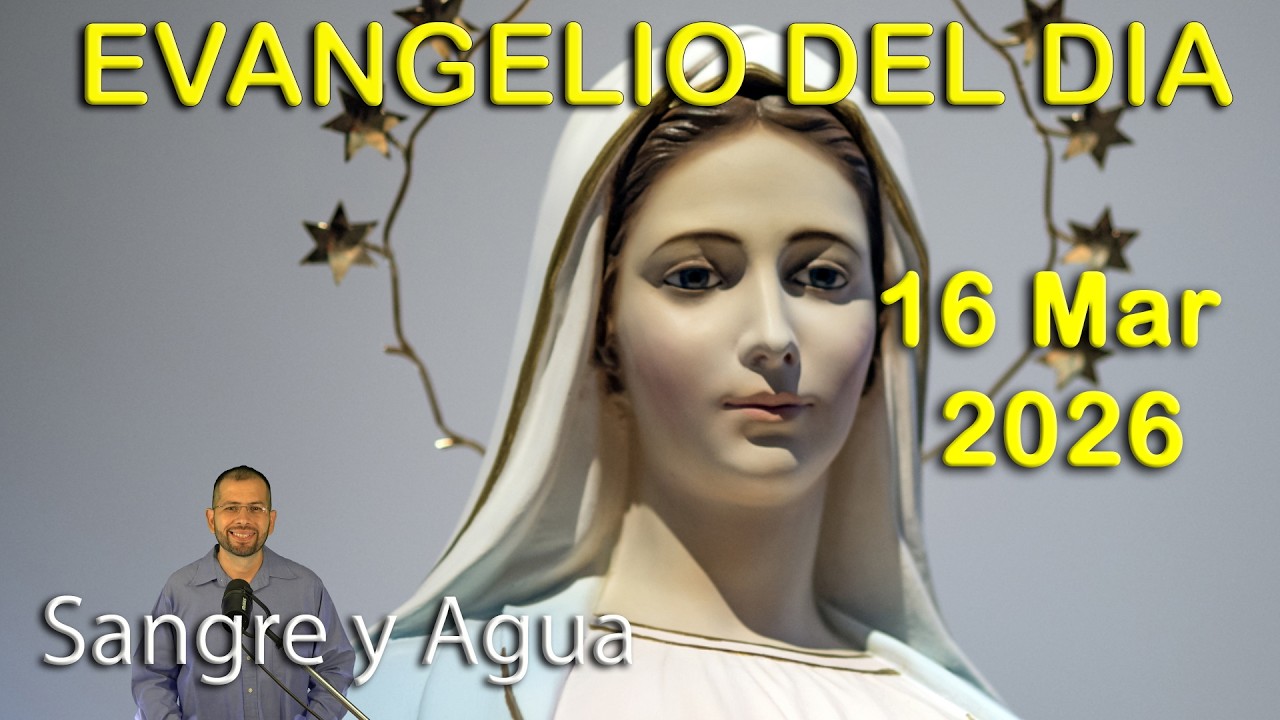 Evangelio Del Dia Hoy - Lunes 16 Marzo 2026- Sangre y Agua
