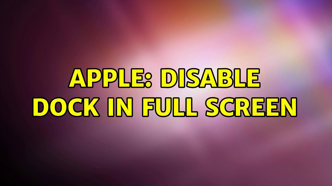 Apple: Disable Dock in Full Screen (2 Solutions!!)