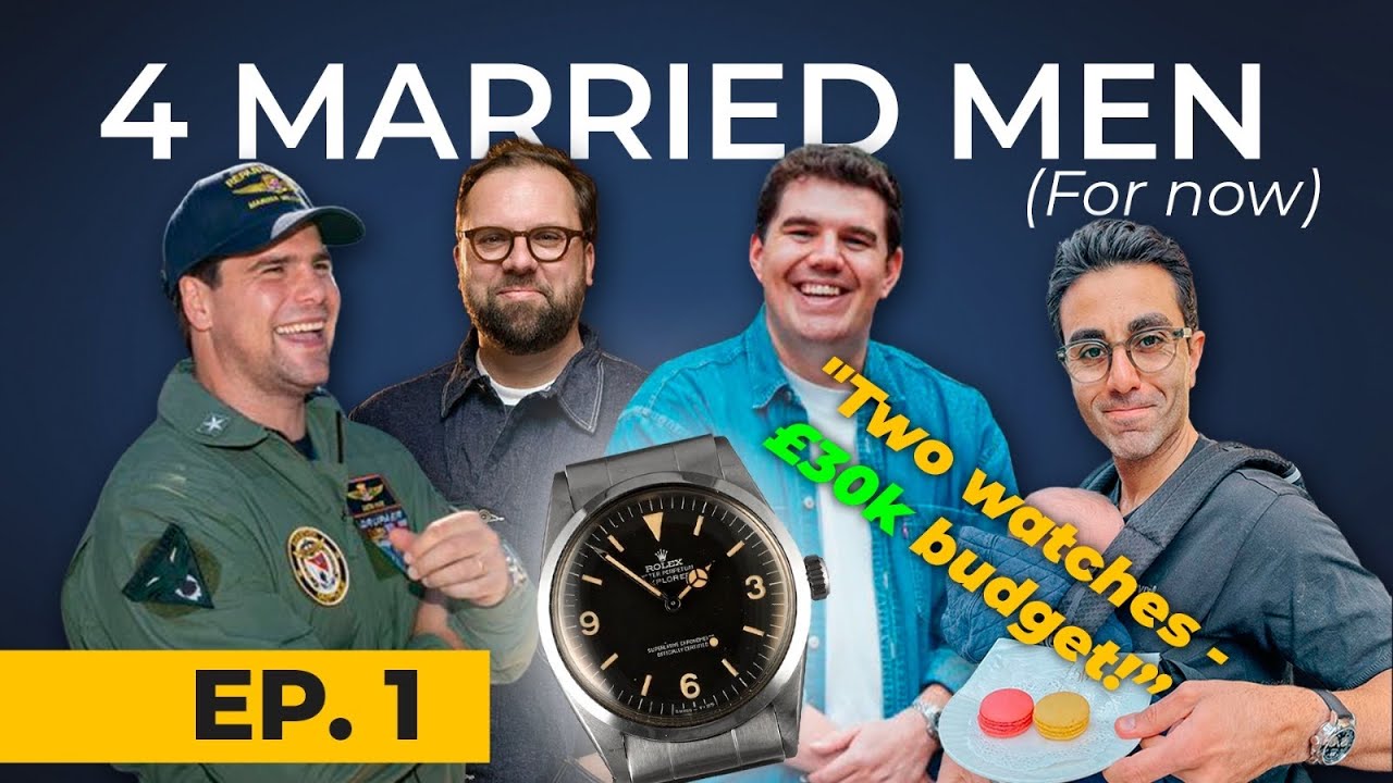 Four Married Men (For Now) Episode 1: Two Watches For £30k 
