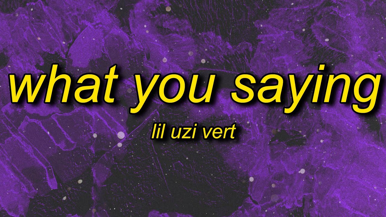 Lil Uzi Vert - What You Saying (Lyrics)